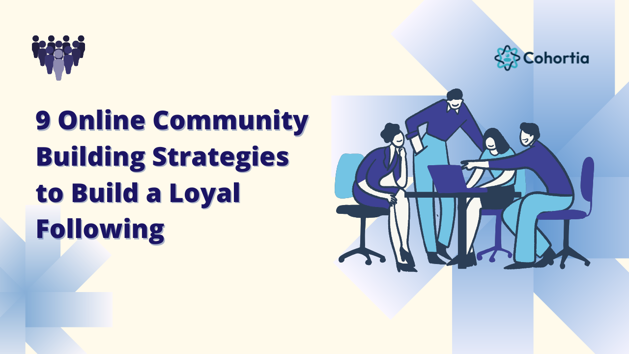 9 Online Community Building Strategies to Build a Loyal Following 